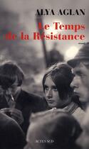 Couverture du livre « Le temps de la Résistance » de Alya Aglan aux éditions Actes Sud