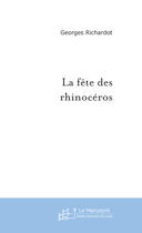 Couverture du livre « La Fete Des Rhinoceros » de Richardot-G aux éditions Le Manuscrit