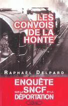 Couverture du livre « Les convois de la honte enquête sur la SNCF et la déportation (1941-1945) » de Raphael Delpard aux éditions Michel Lafon