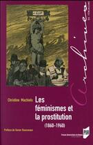 Couverture du livre « Les féminismes et la prostitution (1860-1960) » de Christine Machiels aux éditions Pu De Rennes