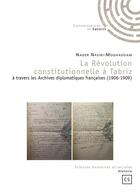 Couverture du livre « La révolution constitutionnelle à Tabriz à travers les Archives diplomatiques françaises (1906-1909) » de Nader Nasiri-Moghaddam aux éditions Connaissances Et Savoirs