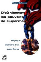 Couverture du livre « D'où viennent les pouvoirs de Superman ? » de Roland Lehoucq aux éditions Edp Sciences