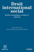 Couverture du livre « Droit international social ; droits économiques, sociaux et culturels » de Jean-Marc Thouvenin et Anne Trebilcock aux éditions Bruylant