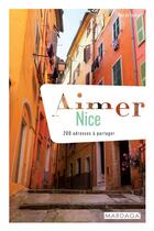 Couverture du livre « Aimer Nice ; 200 adresses à partager » de Maika Ruitort aux éditions Mardaga Pierre