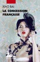 Couverture du livre « La concession francaise » de Bai Xiao aux éditions Picquier