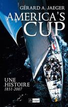 Couverture du livre « America's cup - Une histoire 1851-2007 » de Gérard A. Jaeger aux éditions Archipel
