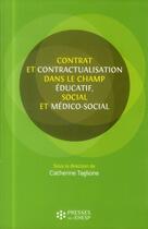 Couverture du livre « Contrats et contractualisation dans le champ éducatif social et médico-social » de Catherine Taglione aux éditions Ehesp