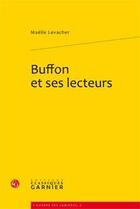 Couverture du livre « Buffon et ses lecteurs ; les complicités de l'Histoire naturelle » de Maelle Levacher aux éditions Classiques Garnier