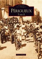 Couverture du livre « Périgueux t.2 » de Francis Berger aux éditions Editions Sutton