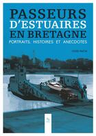 Couverture du livre « Passeurs d'estuaires en Bretagne ; portraits, histoires & anecdotes » de Pierre Martin aux éditions Editions Sutton