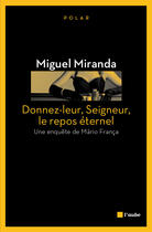 Couverture du livre « Donnez-leur, Seigneur, le repos éternel » de Miguel Miranda aux éditions Editions De L'aube