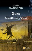 Couverture du livre « Gaza dans la peau » de Selma Dabbagh aux éditions Editions De L'aube