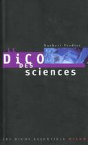 Couverture du livre « Le Dico Des Sciences » de Norbert Verdier aux éditions Milan