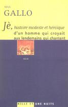 Couverture du livre « Jè, histoire modeste et héroïque d'un homme qui croyait aux lendemains qui chantent » de Max Gallo aux éditions Mille Et Une Nuits