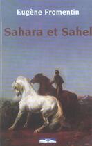 Couverture du livre « Sahara et sahel » de Eugene Fromentin aux éditions Paris-mediterranee
