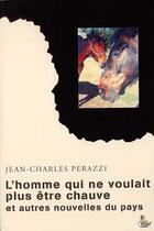 Couverture du livre « L'homme qui ne voulait plus être chauve et autres nouvelles du pays t.2 » de Jean-Charles Perazzi aux éditions Petit Vehicule