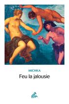 Couverture du livre « Feu la jalousie » de Michka aux éditions Mamaeditions