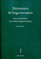 Couverture du livre « Dictionnaire de l'argumentation - une introduction aux etudes d'argumentation » de Christian Plantin aux éditions Ens Lyon