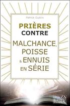 Couverture du livre « Prières contre malchance, poisse & ennuis en série » de Patrick Guerin aux éditions Bussiere