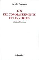 Couverture du livre « Les dix commandements et les vertus ; initiation théologique » de Aurelio Fernandez aux éditions Le Laurier