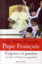 Couverture du livre « Exigence et passion ; les défis de l'éducateur aujourd'hui » de Pape Francois aux éditions Parole Et Silence