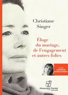 Couverture du livre « Éloge du mariage, de l'engagement et autre folies » de Christiane Singer aux éditions Stanke Alexandre