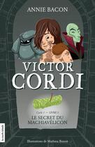 Couverture du livre « Victor Cordi ; le secret du Machiavélicon » de Mathieu Benoit et Annie Bacon aux éditions La Courte Echelle