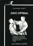 Couverture du livre « Judo Optimal : Travail De L'Ouverture, Intelligence Tactique, Principes » de Thabot Dominique aux éditions Actio