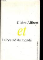 Couverture du livre « Claire Alibert et la beauté du monde » de Therese Albert-Rebe aux éditions Le Bon Albert