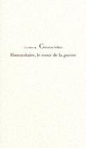 Couverture du livre « Humanitaire, le coeur de la guerre » de Christiane Vollaire aux éditions L'insulaire
