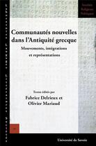 Couverture du livre « Communautés nouvelles dans l'Antiquité grecque : Mouvements, intégrations et représentations » de Fabrice Delrieux aux éditions Universite De Savoie