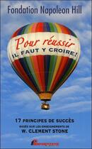 Couverture du livre « Pour réussir il faut y croire ! 17 principes de succès basés sur les enseignements de W. Clement Stone » de Fondation Napoleon Hill aux éditions Performance Editions