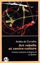 Couverture du livre « Art rebelle et contre-culture. creation collective underground au » de De Carvalho Anithe aux éditions M-editeur
