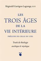 Couverture du livre « Les trois âges de la vie intérieure » de Reginald Garrigou-Lagrange aux éditions Quentin Moreau