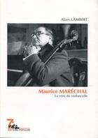 Couverture du livre « Maurice Maréchal ; la voix du violoncelle » de Alain Lambert aux éditions Editions Papillon