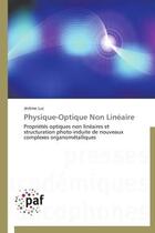 Couverture du livre « Physique-optique non linéaire ; propriétés optiques non linéaires et structuration photo-induite de nouveaux complexes organométalliques » de Jerome Luc aux éditions Presses Academiques Francophones