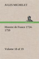 Couverture du livre « Histoire de france 1724-1759 volume 18 (of 19) » de Jules Michelet aux éditions Tredition