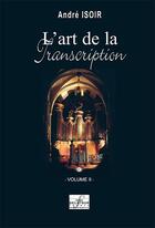 Couverture du livre « L'art de la transcription pour orgue - volume 2 » de Isoir Andr aux éditions Delatour