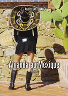 Couverture du livre « Amanda au Mexique t.2 » de Annick Santonacci aux éditions Editions Baudelaire