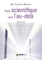 Couverture du livre « Porte scientifique vers l'au-delà » de Dr Tadataka Kimura aux éditions Bookelis