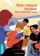 Couverture du livre « Nos coeurs tordus » de Severine Vidal et Manu Causse aux éditions Bayard Jeunesse