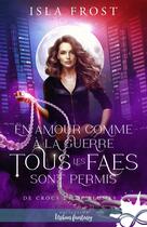 Couverture du livre « De crocs et de plumes Tome 2 : En amour comme à la guerre, tous les Faes sont permis » de Isla Frost aux éditions Collection Infinity