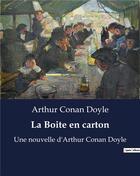 Couverture du livre « La Boite en carton : Une nouvelle d'Arthur Conan Doyle » de Arthur Conan Doyle aux éditions Culturea