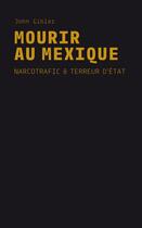 Couverture du livre « Mourir au Mexique ; narcotrafic et terreur d'Etat » de John Gibler aux éditions Cmde
