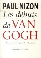 Couverture du livre « Les débuts de Vincent Van Gogh » de Paul Nizon aux éditions Cahiers Dessines