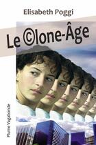 Couverture du livre « Le clone-age (2eme edition) » de Poggi Elisabeth aux éditions Plume Vagabonde
