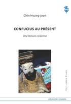 Couverture du livre « Confucius au présent ; une lecture coréenne » de Hyung-Joon Chin aux éditions Atelier Des Cahiers