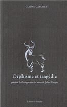 Couverture du livre « Orphisme et tragédie ; dialogue avec les morts » de Gianni Carchia et Julien Coupat aux éditions La Tempete