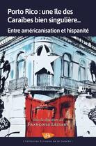 Couverture du livre « Porto Rico : une île des Caraïbes bien singulière... : entre américanisation et hispanité » de Francoise Leziart aux éditions Pu Antilles