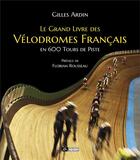 Couverture du livre « Le grand livre des velodromes francais en 600 tours de piste » de Ardin/Rousseau aux éditions Editions Du Volcan